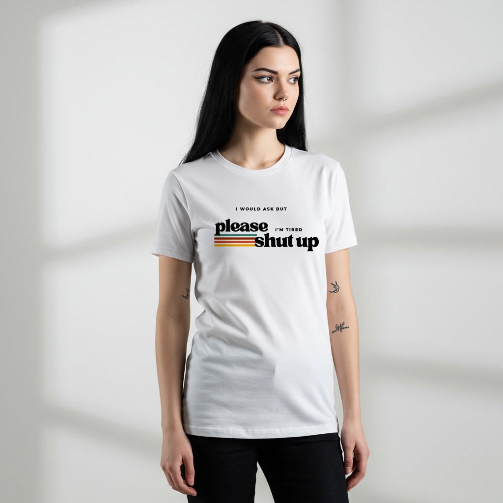 Funny Graphic Tee – I Would Ask But Please Shut Up I’m Tired