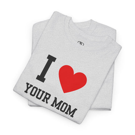 I Love Your Mom T-Shirt | Classic Funny Retro Joke Gift Tee