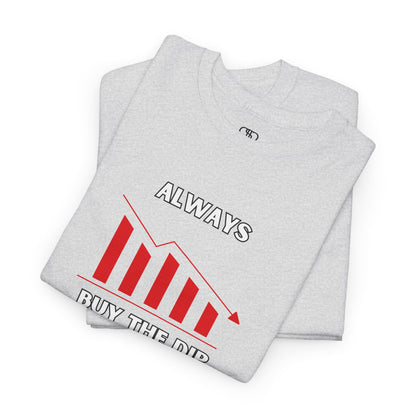 Always Buy the Dip - Investment Motivation Shirt, Casual Wear, Gift for Traders