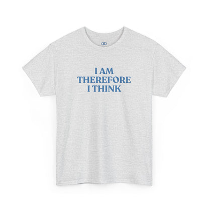 A minimalist ash gray t-shirt with the phrase “I am therefore I think” printed in a clean, bold, and modern font.