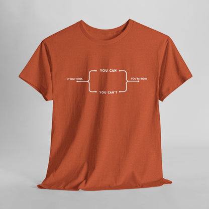  A t-shirt with a motivational flowchart design. It starts with "If you think..." which leads via arrows to two paths, "You can" and "You can't." Both paths converge at the bottom with the concluding phrase, "you are right."