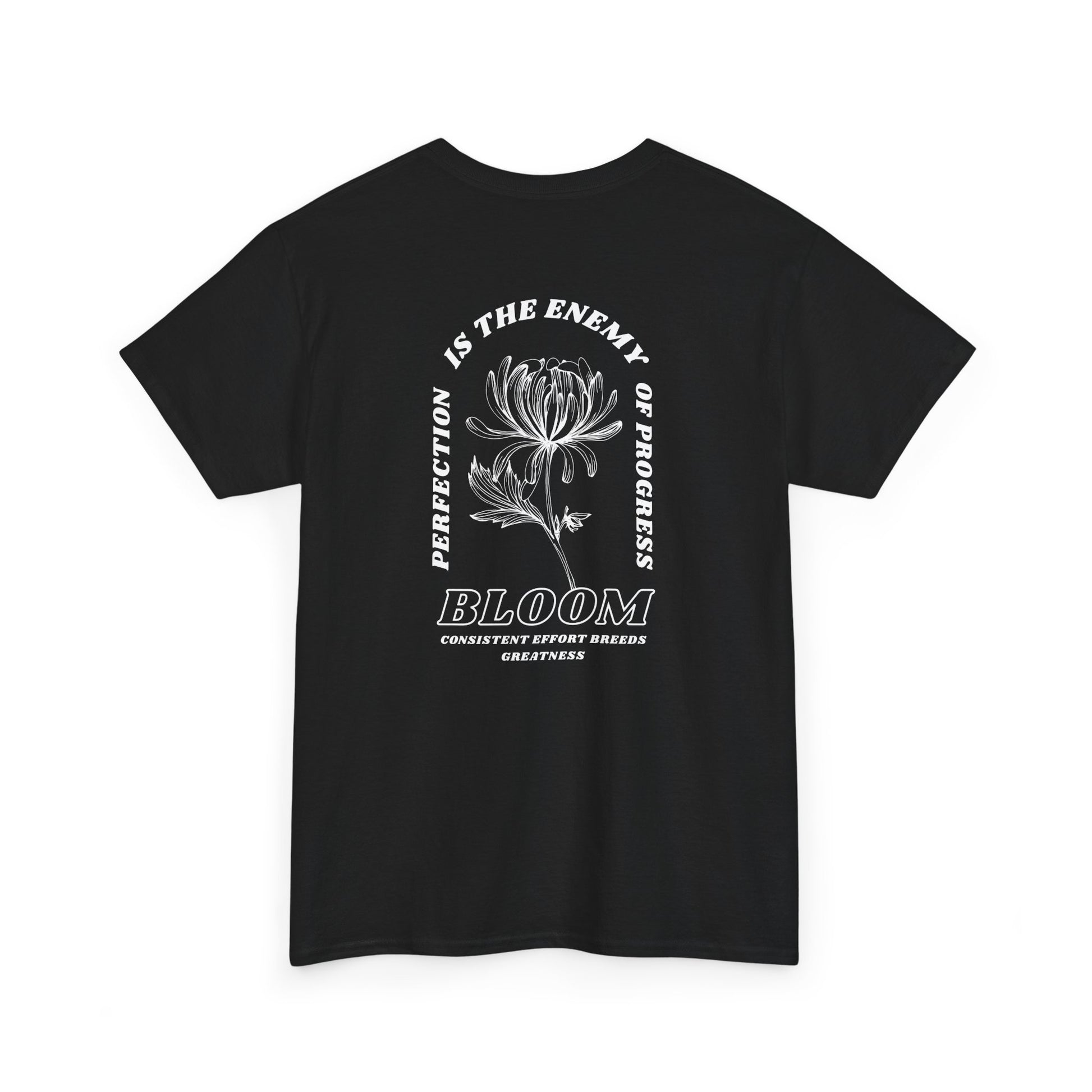 A [black] t-shirt with a central flower design and the words “Perfection is the enemy of progress” and “Bloom” underneath it the phrase "Consistent effort breeds greatness," featured on the back of the t-shirt.
