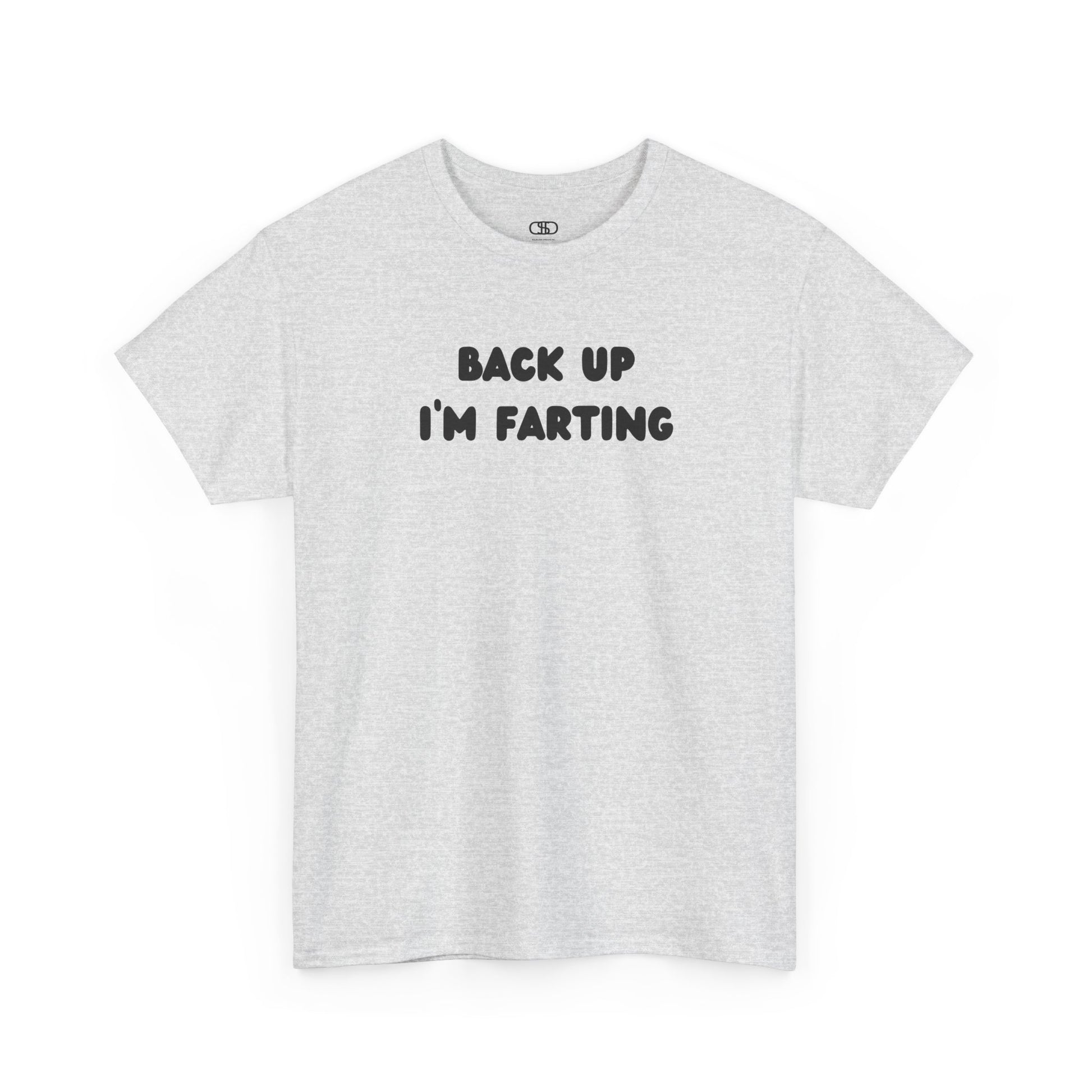 An ash gray T-shirt with the bold text "Back Up I'm Farting" on the front.