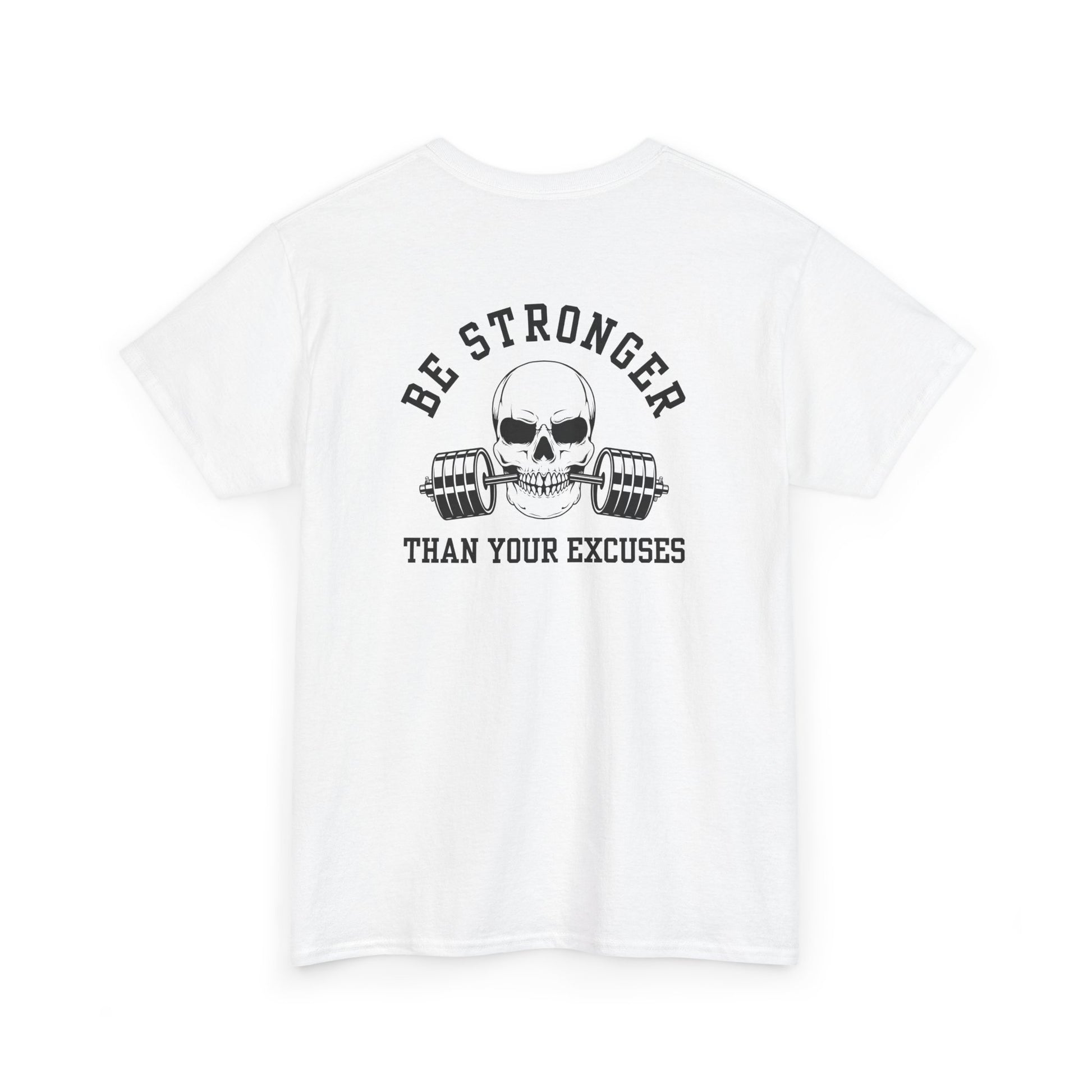 A t-shirt in [white] with a skull biting a barbell and the words “Be Stronger Than Your Excuses.”