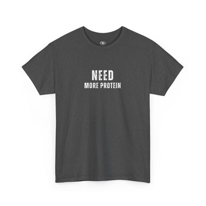 A heather gray t-shirt with the words “Need Protein” in a large grunge font.