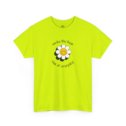 A safety green t-shirt with a smiling sunflower and the words “Make the best out of Everyday” on the front and “Dear Person behind me, I’m glad that you are here” on the back.
