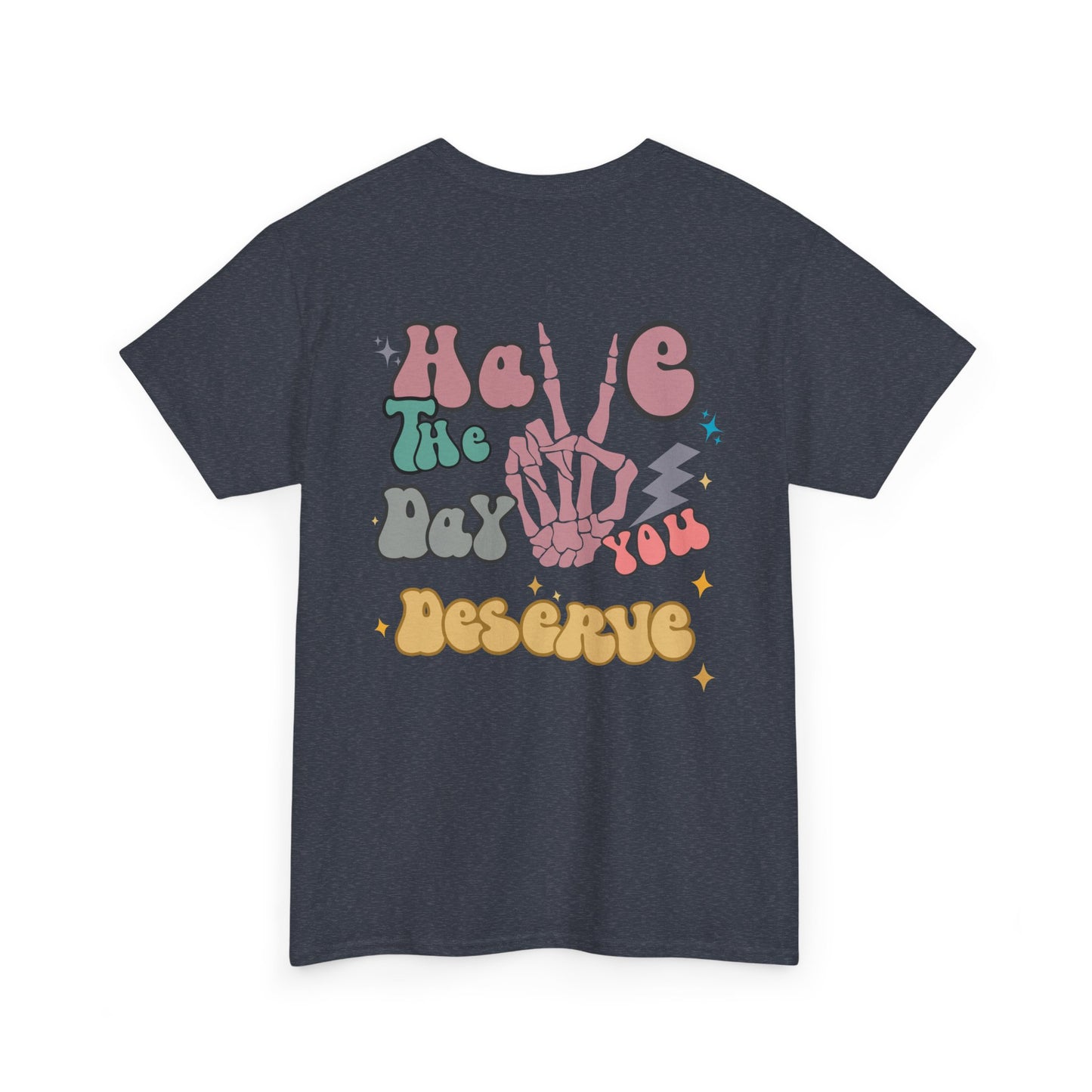 A [heather gray] t-shirt with a skeletal peace sign on the front and the phrase “Have the day you deserve” with a large skeletal peace sign on the back.