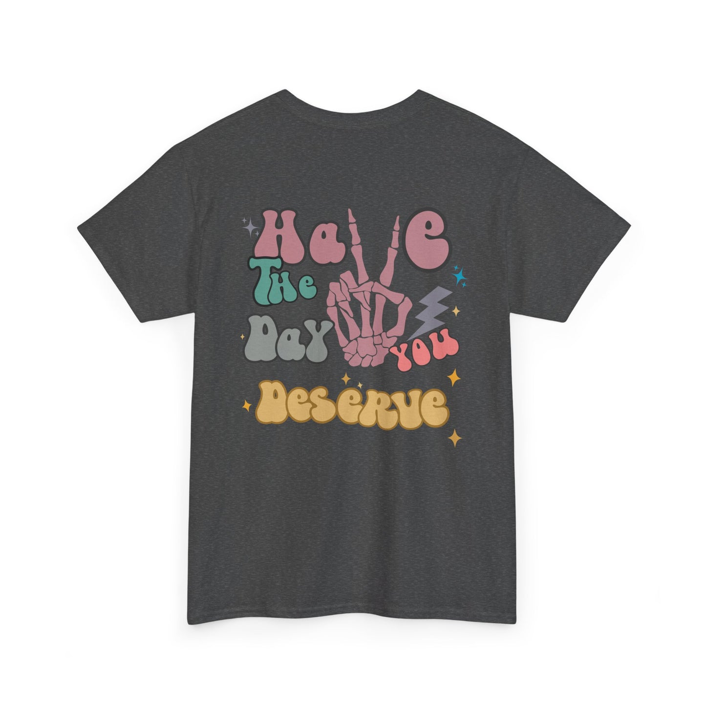 A [heather gray] t-shirt with a skeletal peace sign on the front and the phrase “Have the day you deserve” with a large skeletal peace sign on the back.