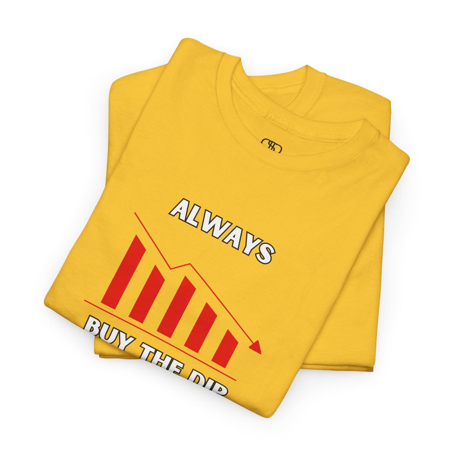 Always Buy the Dip - Investment Motivation Shirt, Casual Wear, Gift for Traders