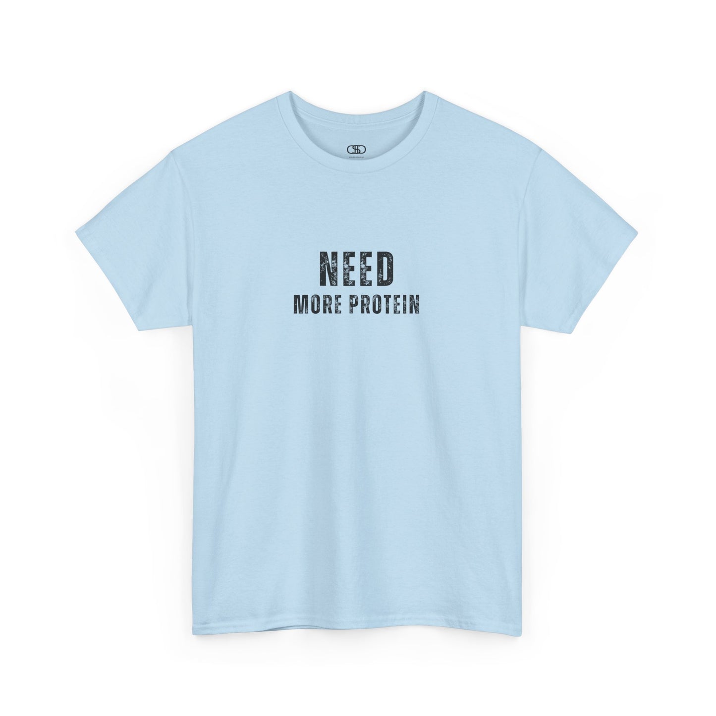 A light blue t-shirt with the words “Need Protein” in a large grunge font.