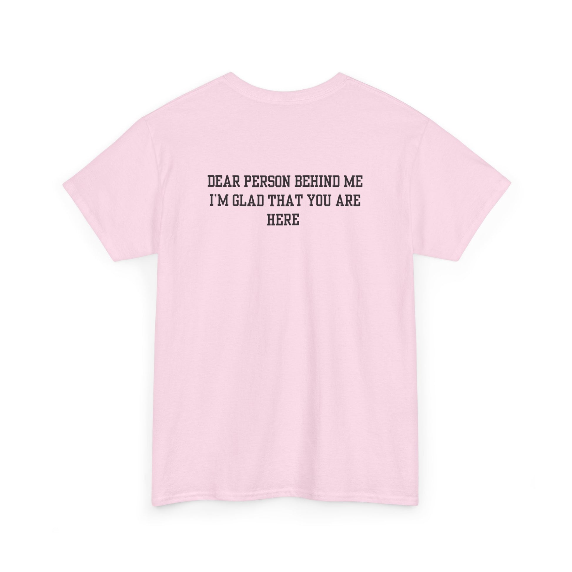 A light pink t-shirt with a smiling sunflower and the words “Make the best out of Everyday” on the front and “Dear Person behind me, I’m glad that you are here” on the back.