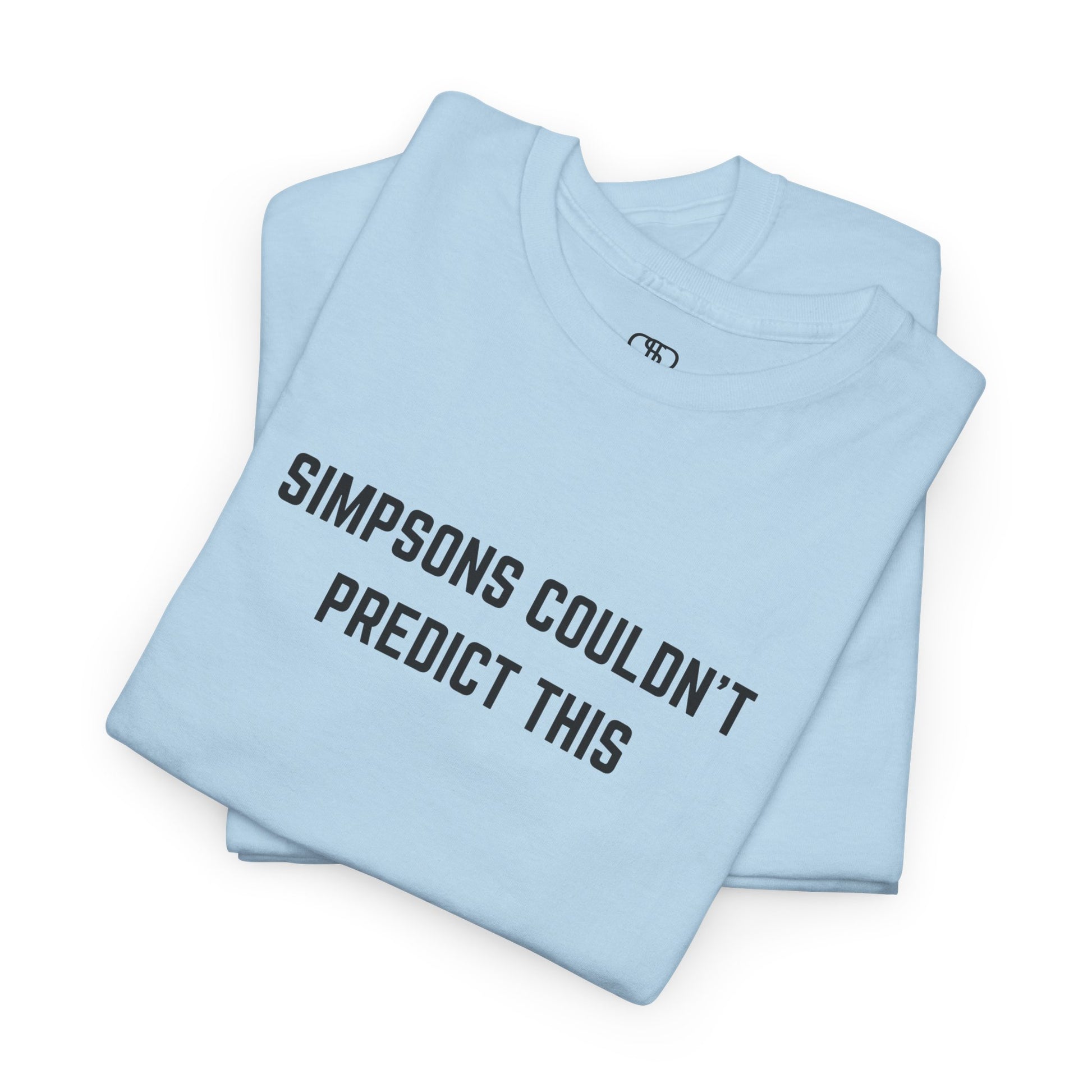 A light blue T-shirt with the text "Simpsons Couldn't Predict This."
