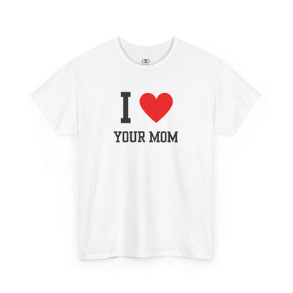 I Love Your Mom T-Shirt | Classic Funny Retro Joke Gift Tee