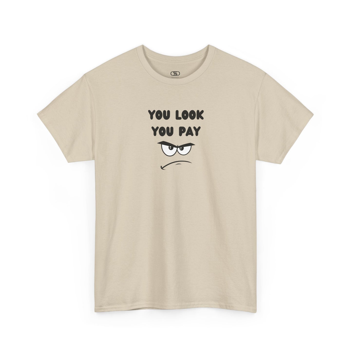 A sand T-shirt with "You Look You Pay" text and an angry cartoon graphic with scrunched eyebrows.