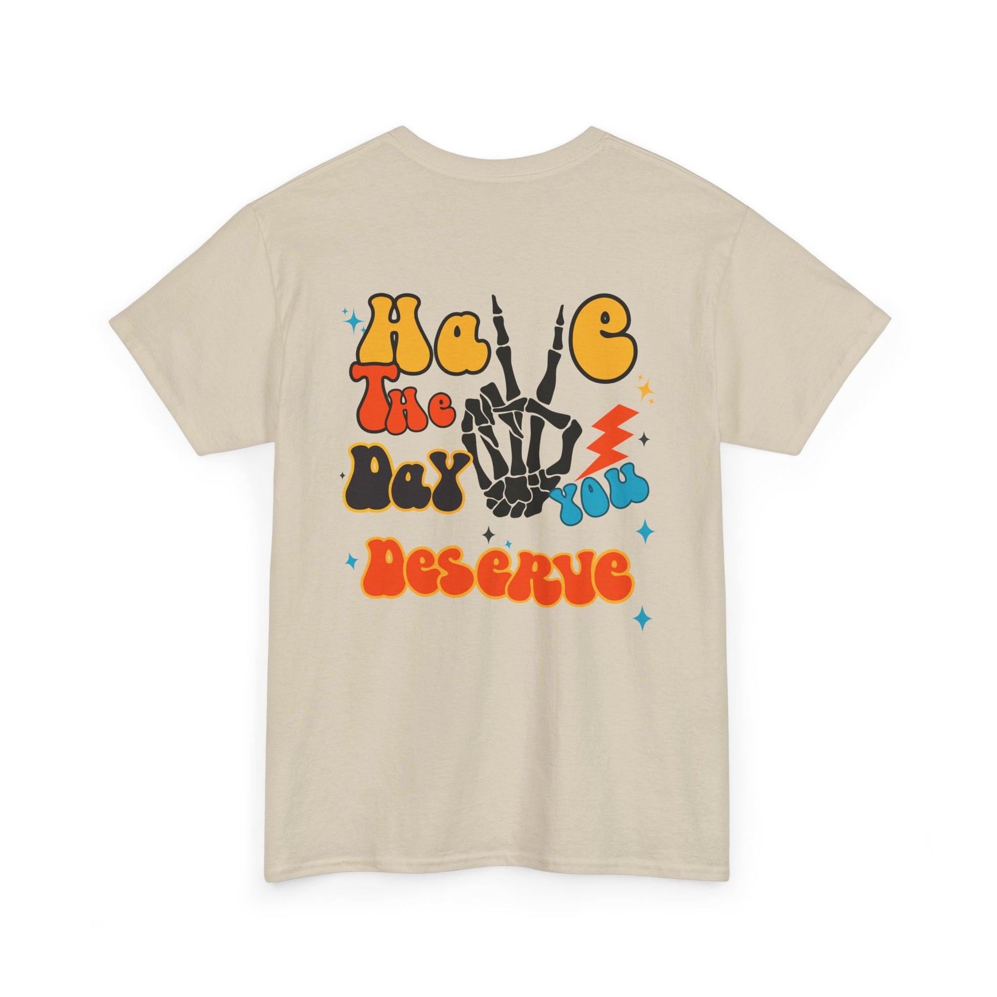 A [sand] t-shirt with a skeletal peace sign on the front and the phrase “Have the day you deserve” with a large skeletal peace sign on the back.