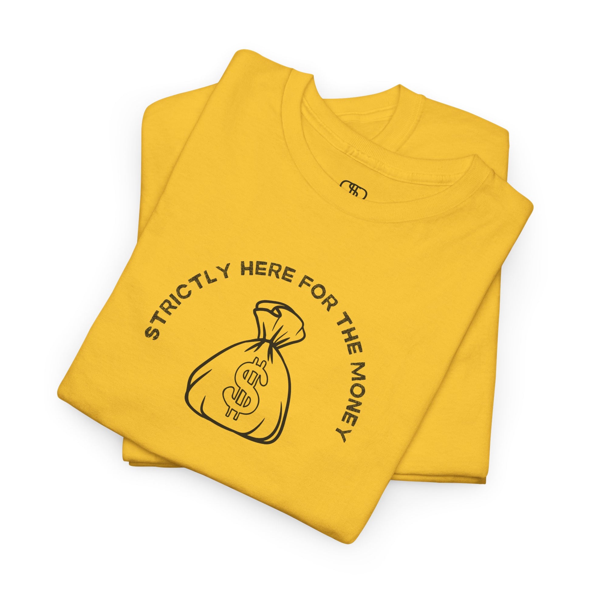 A daisy yellow T-shirt with curved text "Strictly here for the money" and a money bag graphic underneath.
