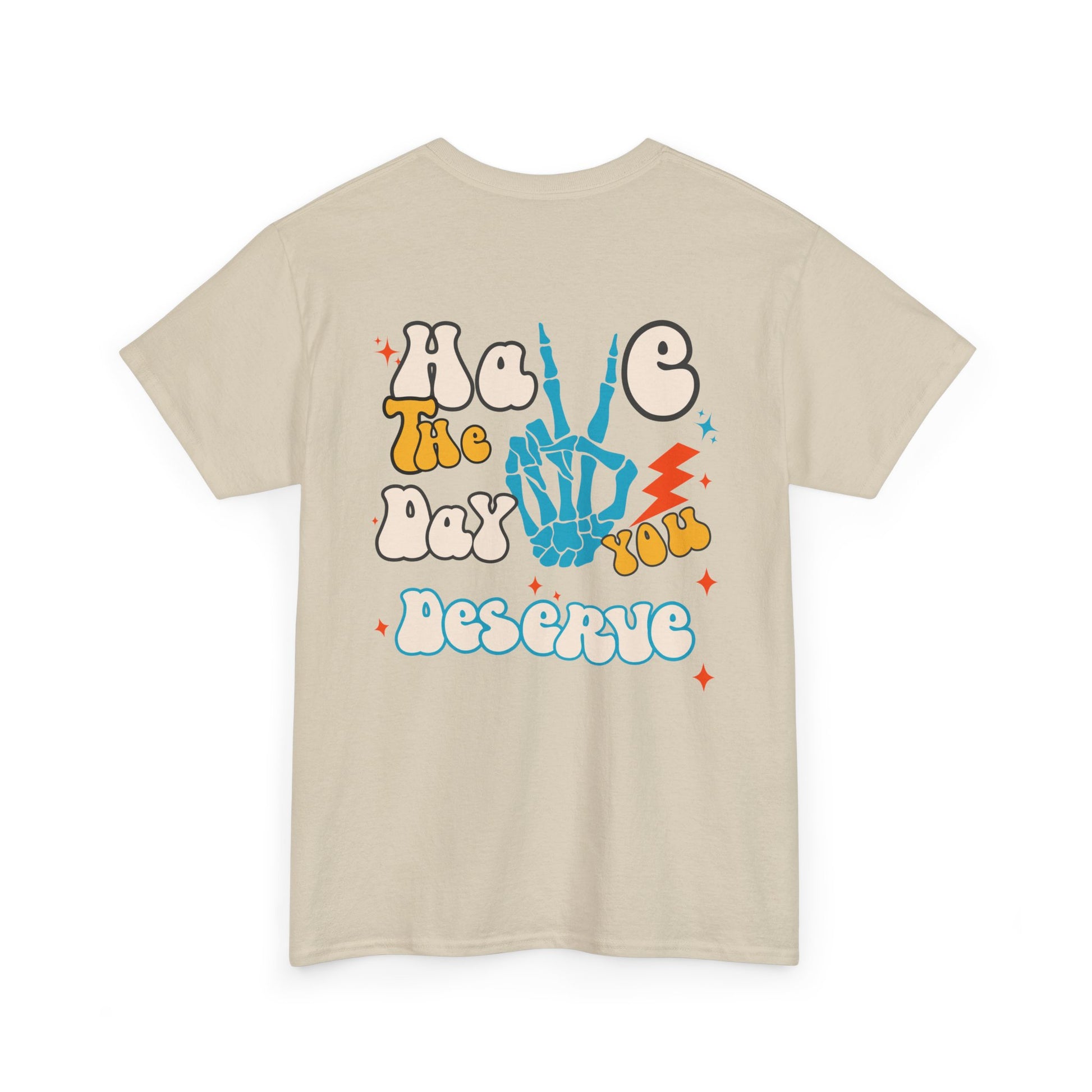 A [sand] t-shirt with a skeletal peace sign on the front and the phrase “Have the day you deserve” with a large skeletal peace sign on the back.