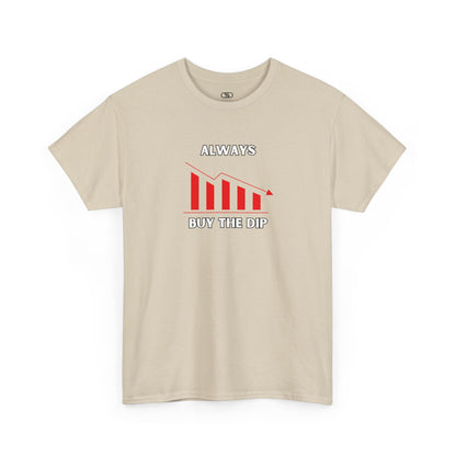 Always Buy the Dip - Investment Motivation Shirt, Casual Wear, Gift for Traders