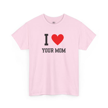 I Love Your Mom T-Shirt | Classic Funny Retro Joke Gift Tee