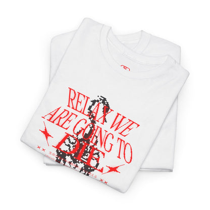 Relax We’re All Going to Die – Existential Graphic Shirt
