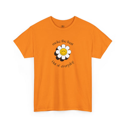 An orange t-shirt with a smiling sunflower and the words “Make the best out of Everyday” on the front and “Dear Person behind me, I’m glad that you are here” on the back.
