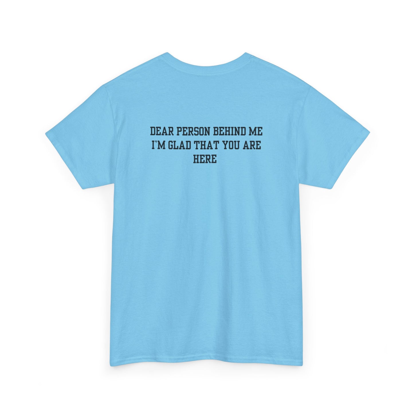 A sky blue t-shirt with a smiling sunflower and the words “Make the best out of Everyday” on the front and “Dear Person behind me, I’m glad that you are here” on the back.