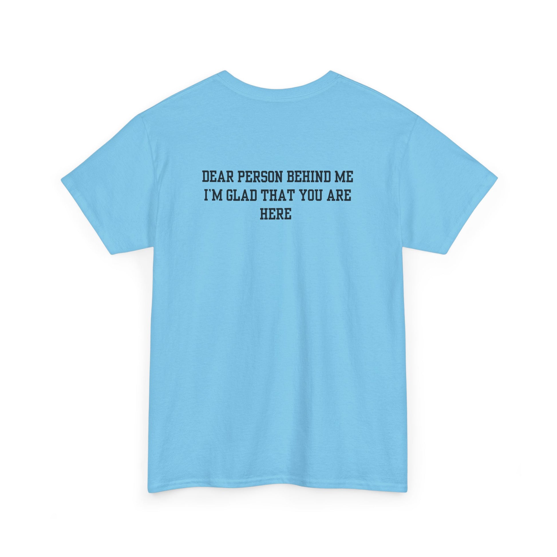 A sky blue t-shirt with a smiling sunflower and the words “Make the best out of Everyday” on the front and “Dear Person behind me, I’m glad that you are here” on the back.