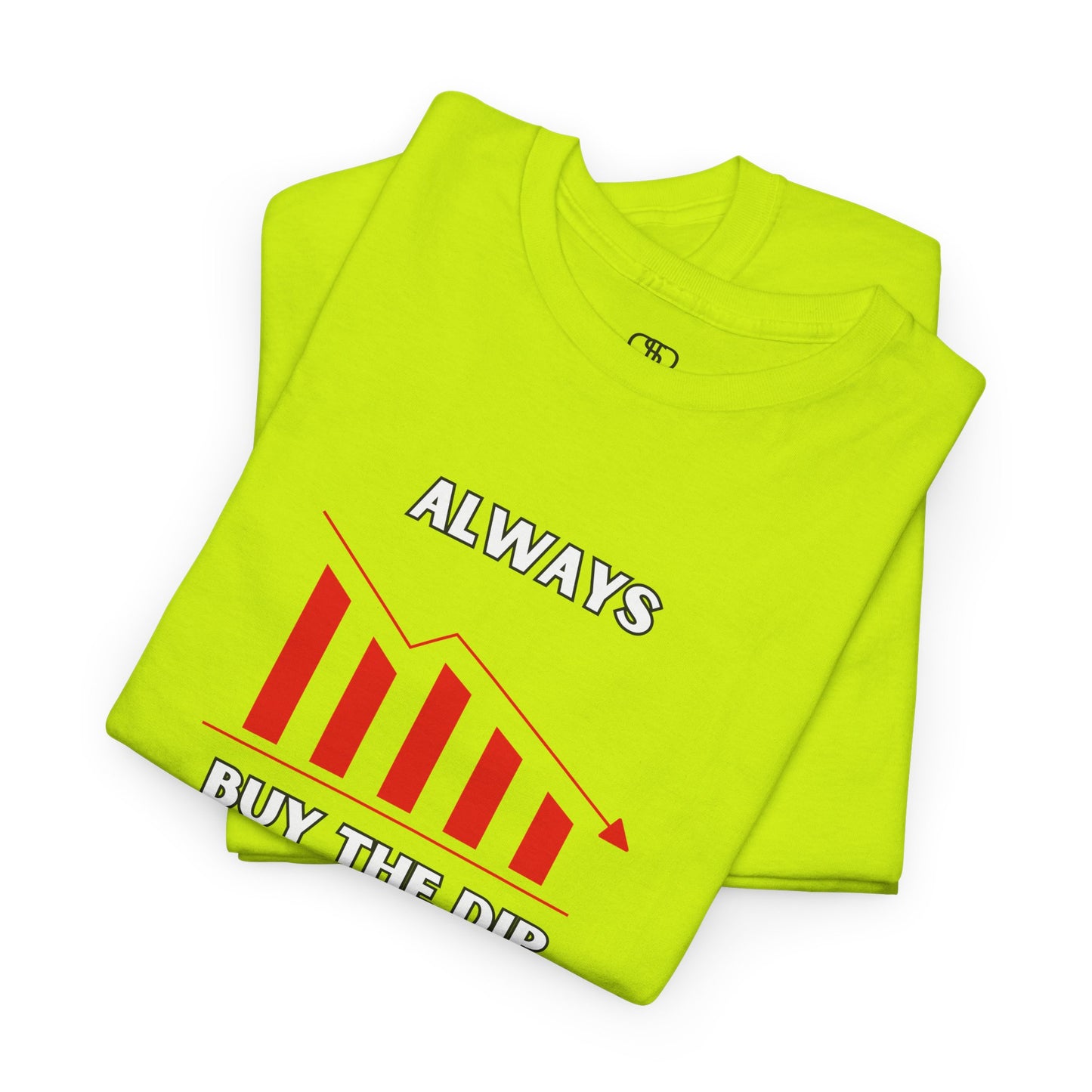 Always Buy the Dip - Investment Motivation Shirt, Casual Wear, Gift for Traders
