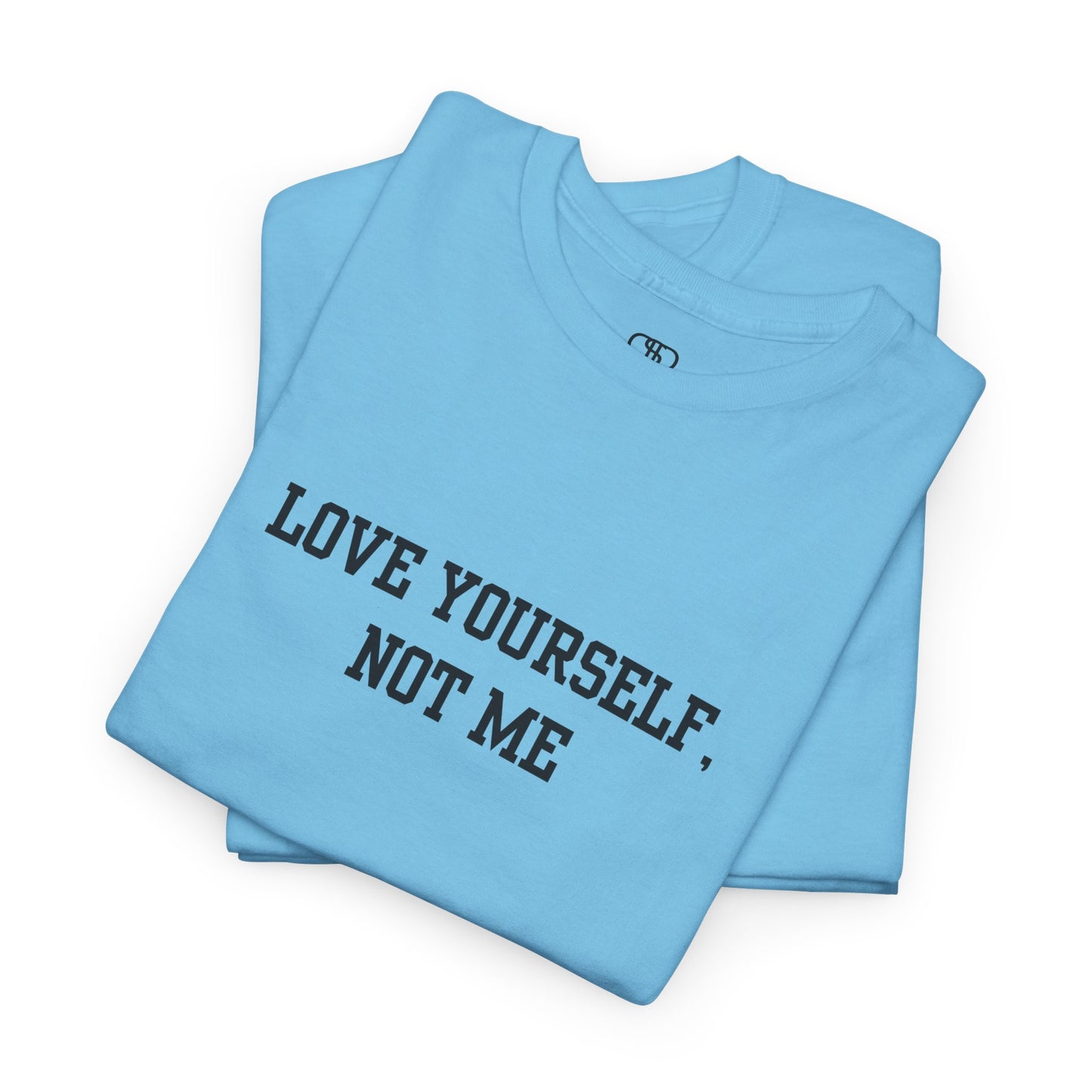 Love Yourself, Not Me T-Shirt | Sassy Self-Love & Empowerment Tee