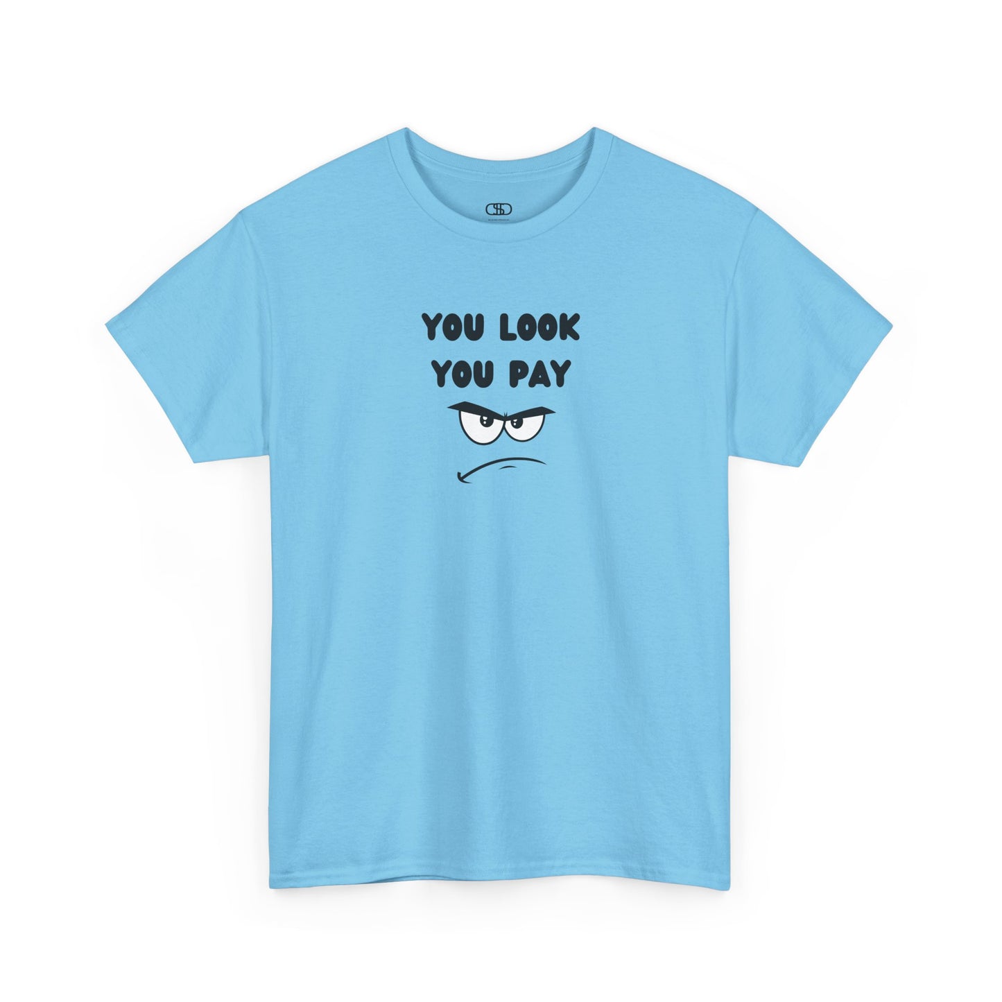 A sky blue T-shirt with "You Look You Pay" text and an angry cartoon graphic with scrunched eyebrows.