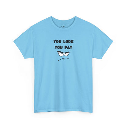 A sky blue T-shirt with "You Look You Pay" text and an angry cartoon graphic with scrunched eyebrows.