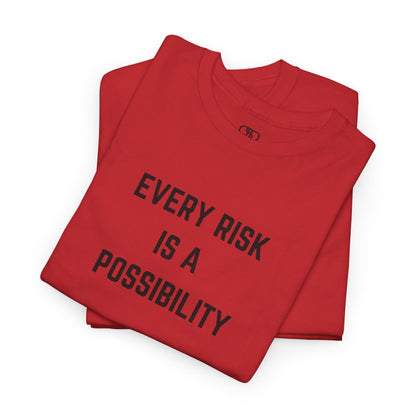  A t-shirt featuring the motivational quote "Every Risk Is a Possibility." in a clean, bold font.