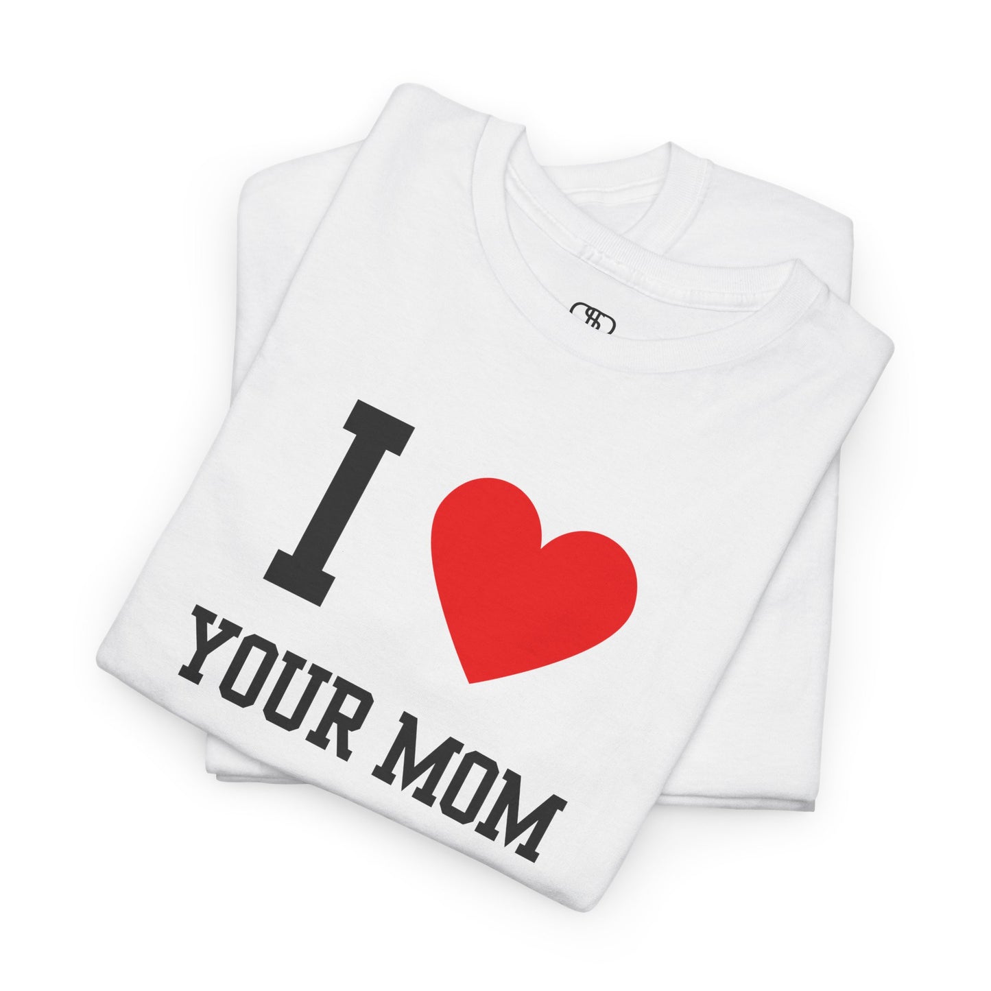 I Love Your Mom T-Shirt | Classic Funny Retro Joke Gift Tee