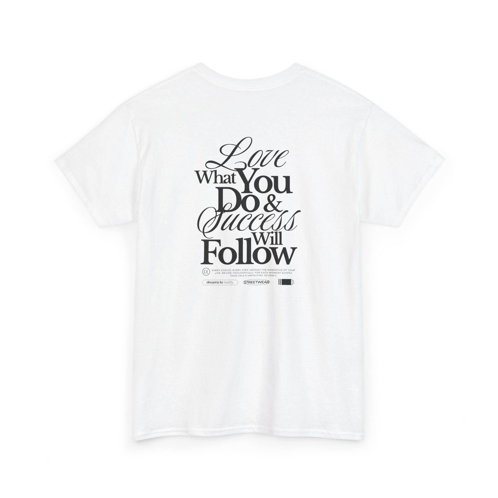 Turn around and deliver a masterclass in motivation. The back features two powerful messages:
A bold declaration: "Love What You Do & Success Will Follow."
A profound reminder: "Every Choice, every Step, weaves the narrative of your life, decide thoughtfully, for each moment shapes your tale's unfolding Journey."