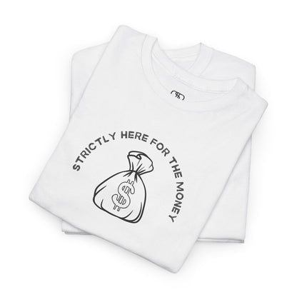A folded white T-shirt with curved text "Strictly here for the money" and a money bag graphic underneath.
