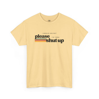 Funny Graphic Tee – I Would Ask But Please Shut Up I’m Tired