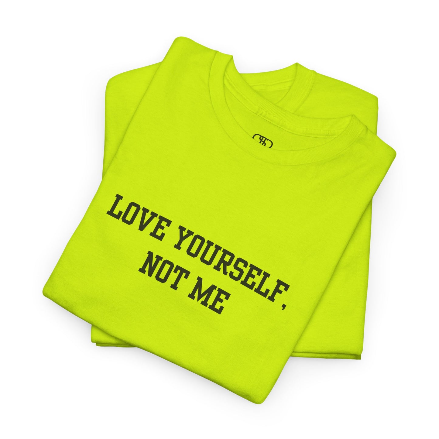 Love Yourself, Not Me T-Shirt | Sassy Self-Love & Empowerment Tee
