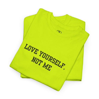 Love Yourself, Not Me T-Shirt | Sassy Self-Love & Empowerment Tee