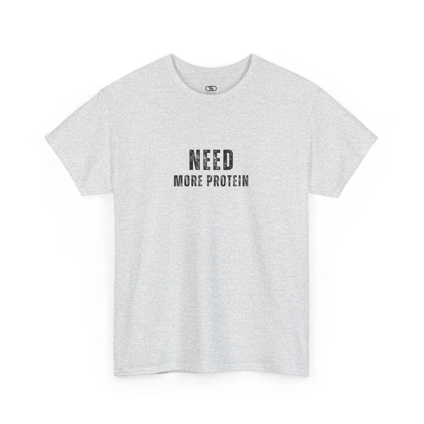 An ash gray t-shirt with the words “Need Protein” in a large grunge font.
