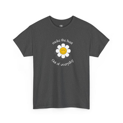 A dark heather t-shirt with a smiling sunflower and the words “Make the best out of Everyday” on the front and “Dear Person behind me, I’m glad that you are here” on the back.