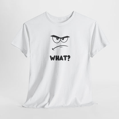 A t-shirt with a minimalist, faceless cartoon character showing an angry and confused expression. Below the character is the word 'WHAT?' in a bold font.