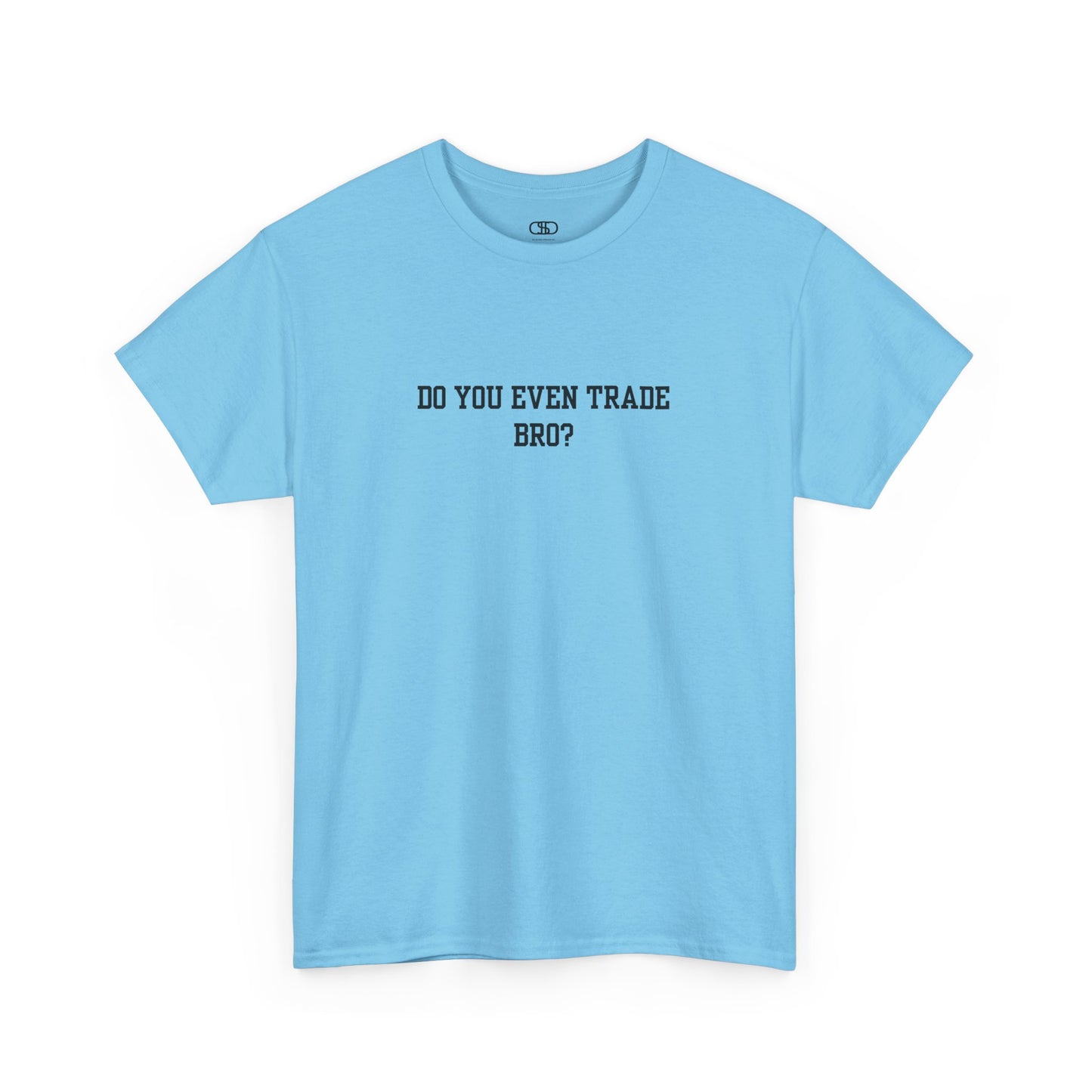 A sky blue t-shirt with the text "Do You Even Trade, Bro?" prominently displayed on the front. The shirt is shown in a clean, well-lit setting, highlighting the bold and humorous design.