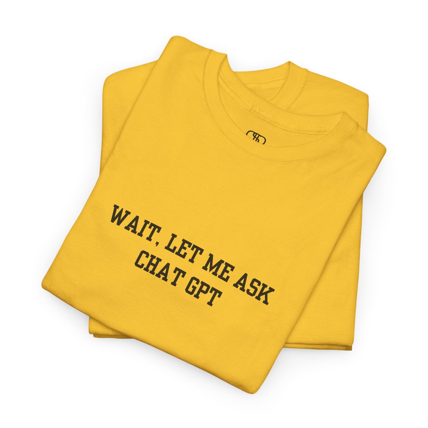 A [daisy] t-shirt with the phrase “Wait, Let me ask Chat Gpt.” on the front.