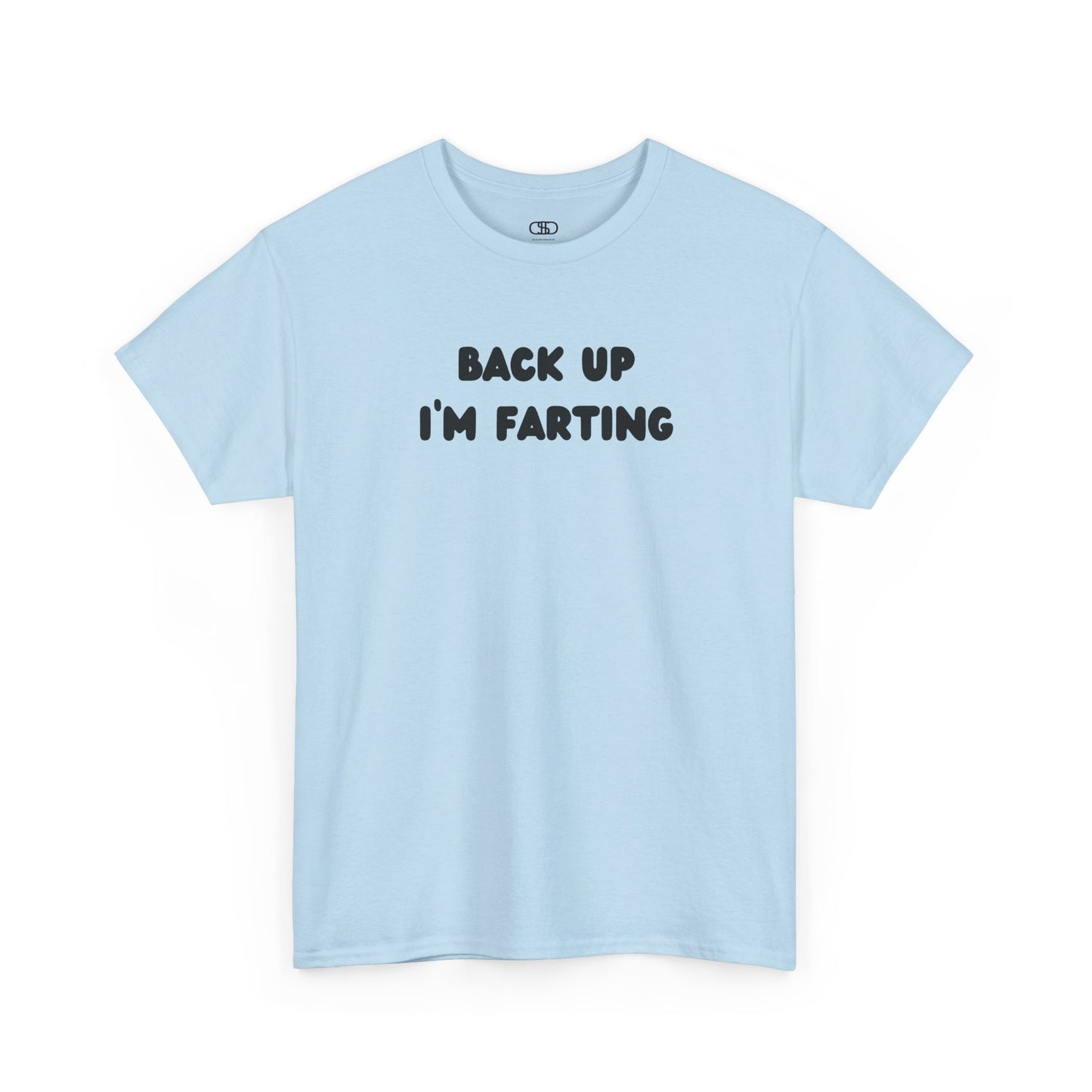  A light blue T-shirt with the bold text "Back Up I'm Farting" on the front.