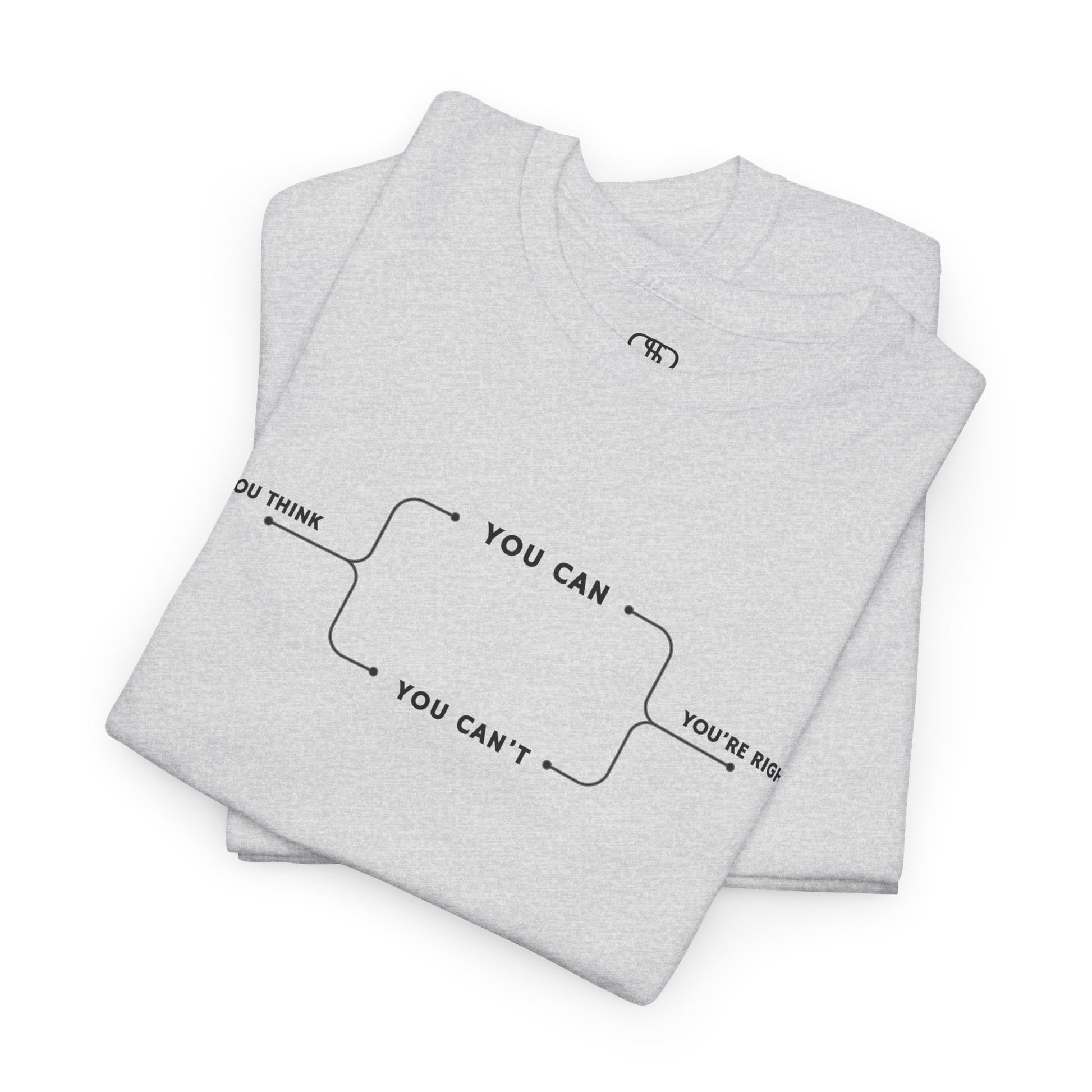 Folded  t-shirt with a motivational flowchart design. It starts with "If you think..." which leads via arrows to two paths, "You can" and "You can't." Both paths converge at the bottom with the concluding phrase, "you are right."