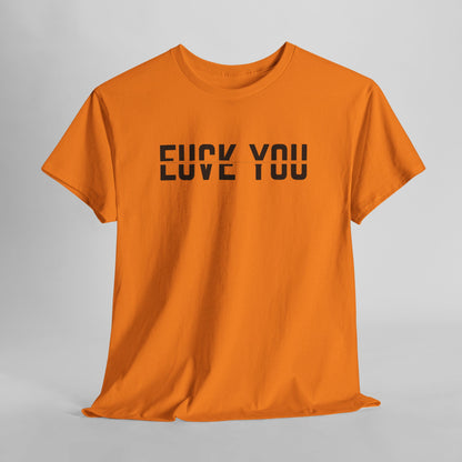  A t-shirt with a clever split-text design. The top half of the words 'F*ck You' and the bottom half of the words 'Love You' are combined, creating an optical illusion where both phrases can be read.