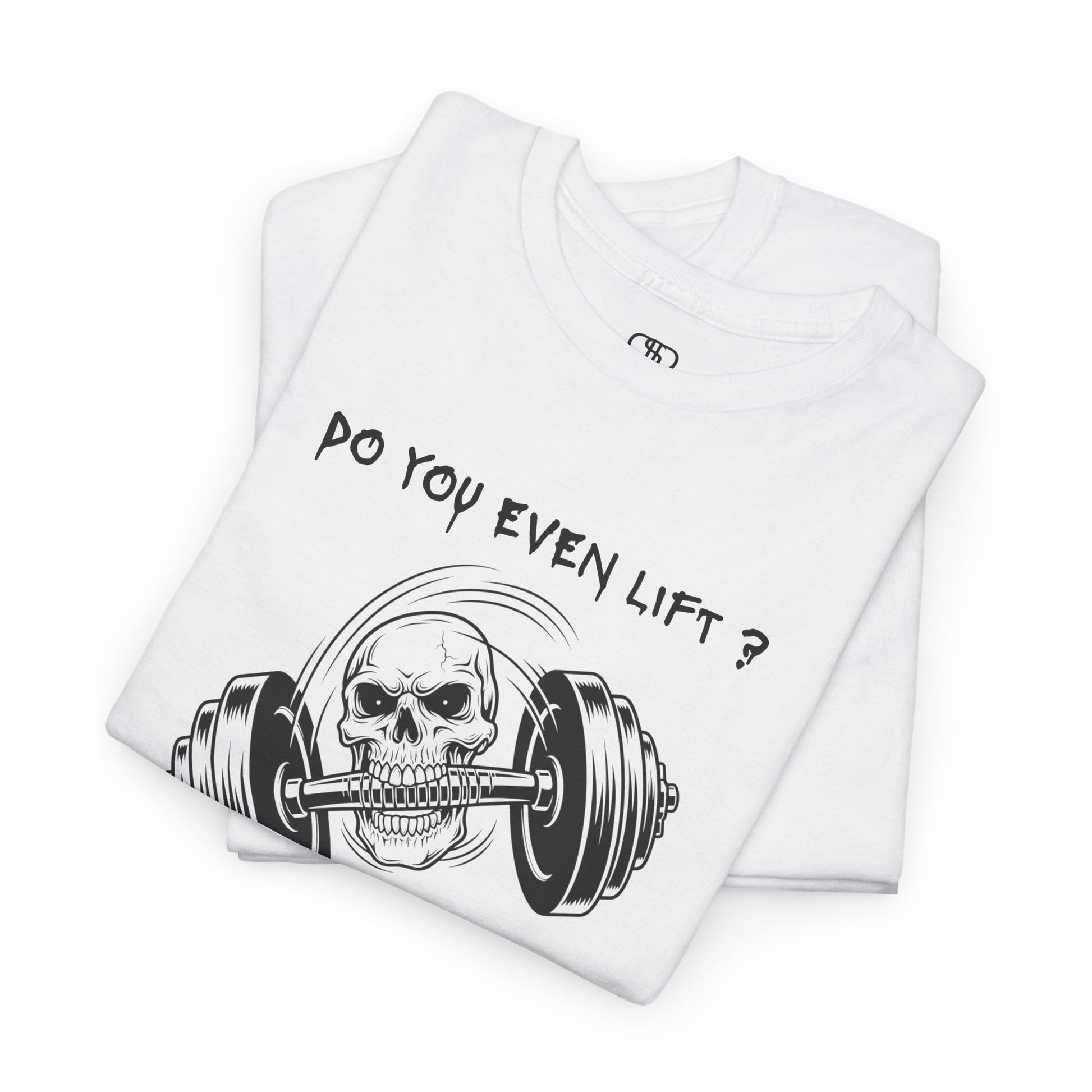 Daring gym white shirt with a dynamic illustration of a skull grappling a barbell with its teeth, text above reads "Do you Even Lift?"