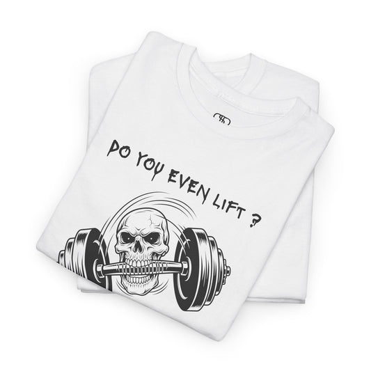 Daring gym white shirt with a dynamic illustration of a skull grappling a barbell with its teeth, text above reads "Do you Even Lift?"