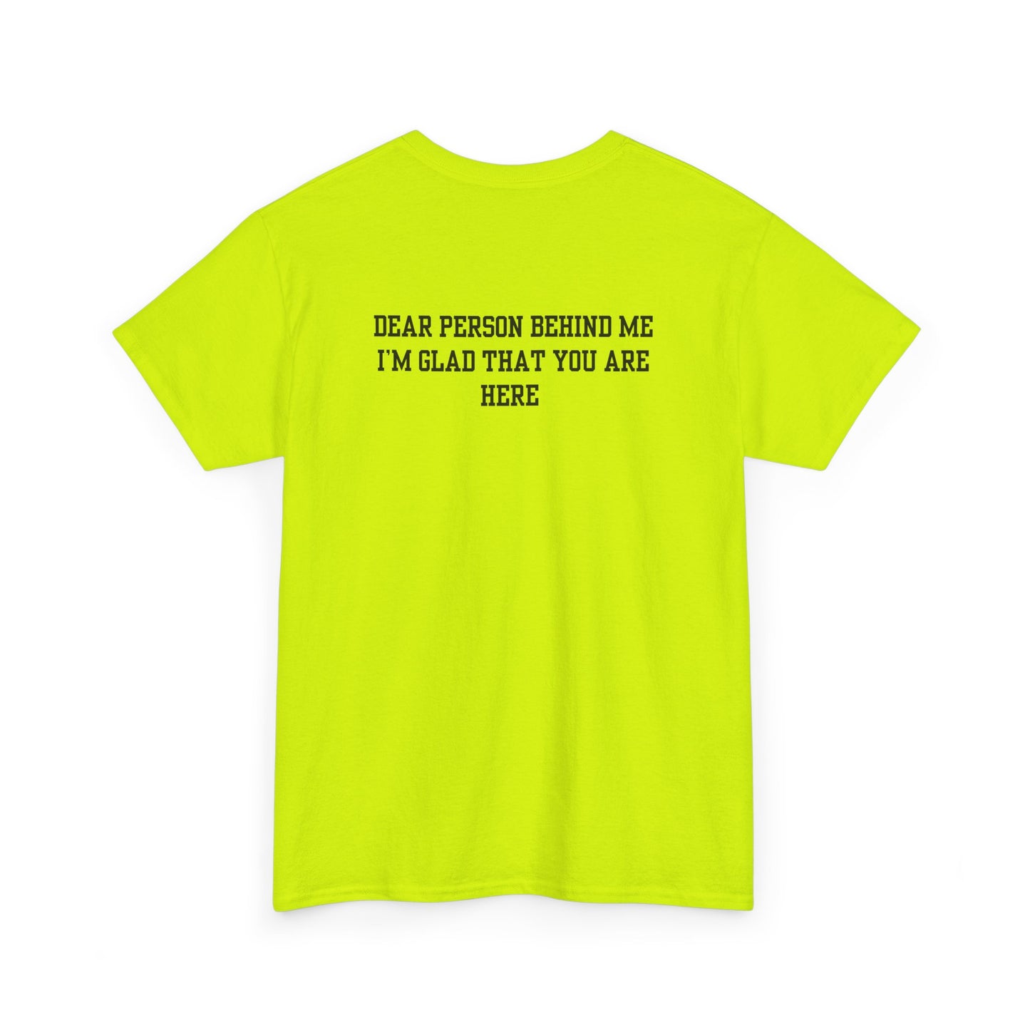 A safety green t-shirt with a smiling sunflower and the words “Make the best out of Everyday” on the front and “Dear Person behind me, I’m glad that you are here” on the back.