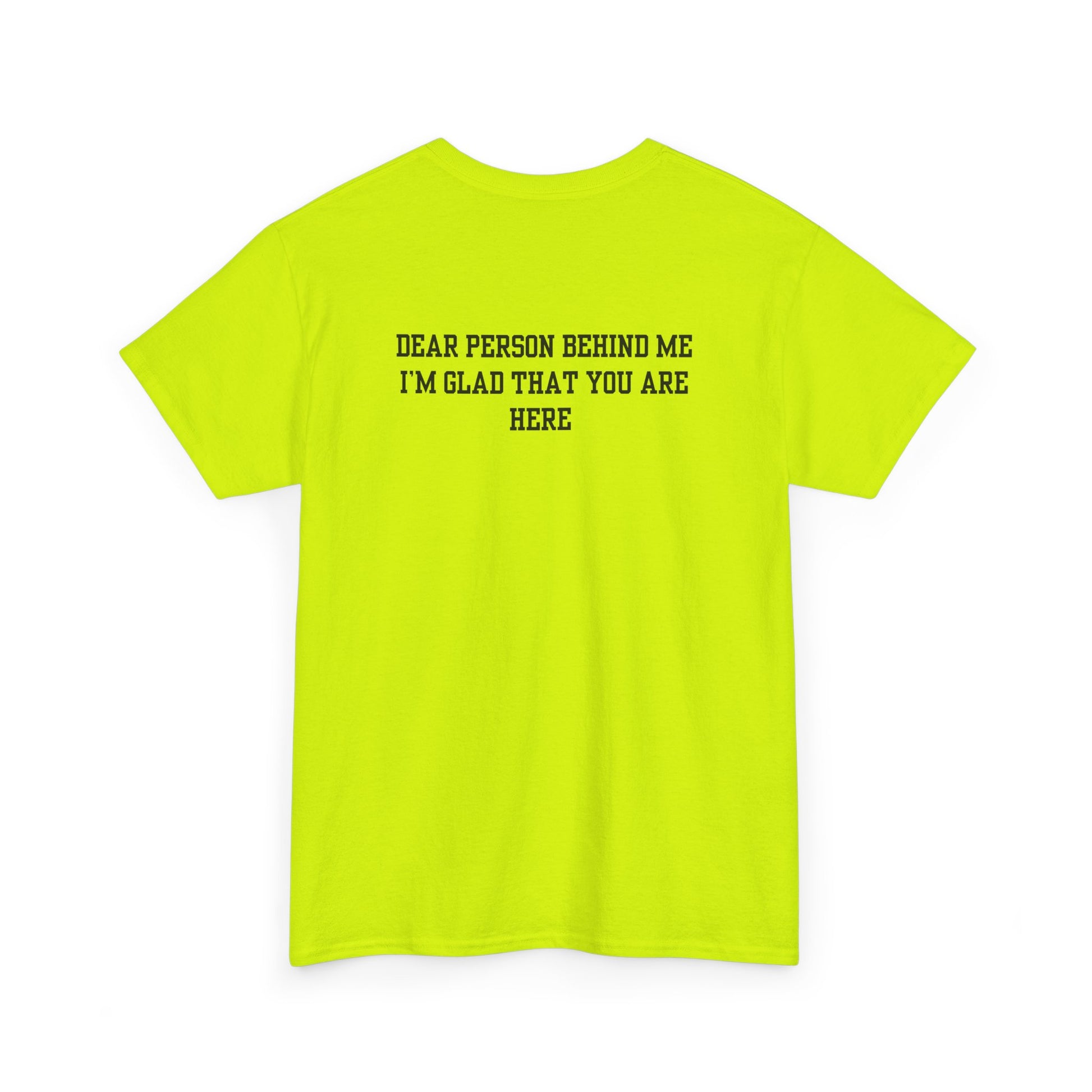 A safety green t-shirt with a smiling sunflower and the words “Make the best out of Everyday” on the front and “Dear Person behind me, I’m glad that you are here” on the back.